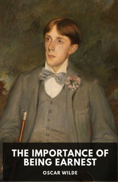The Importance of Being Earnest: A play by Oscar Wilde (unabridged edition)