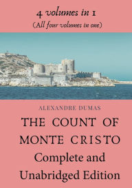 The Count of Monte Cristo Complete and Unabridged Edition: 4 volumes in 1 (All four volumes in one)