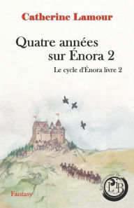 Title: Quatre années sur Énora 2: Le cycle d'Énora livre 2, Author: Catherine Lamour