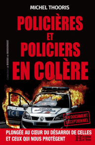 Title: Policières et policiers en colère: Plongée au cour du désarroi de celles et ceux qui nous protègent, Author: Michel Thooris