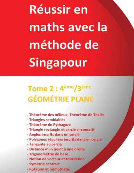 Tome 2 4ème/3ème - GÉOMÉTRIE PLANE - Réussir en maths avec la méthode de Singapour: Réussir en maths avec la méthode de Singapour du simple au complexe