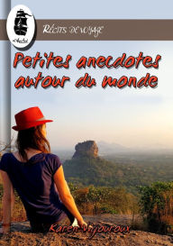 Title: Petites Anecdotes Autour du Monde, Author: Karen Vigouroux