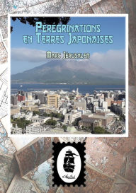 Title: Pérégrinations en Terres Japonaises: Périples entre Contrastes et Traditions, Author: Marc Jérusalem