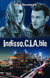 Title: Indisso.C.I.A.ble, Author: Laura Decostayre