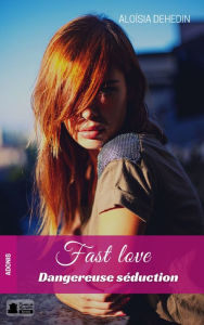 Title: Fast Love : Dangereuse Séduction, Author: Aloïsia Dehedin