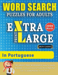 Title: WORD SEARCH PUZZLES EXTRA LARGE PRINT FOR ADULTS IN PORTUGUESE - Delta Classics - The LARGEST PRINT WordSearch Game for Adults And Seniors - Find 2000 Cleverly Hidden Words - Have Fun with 100 Jumbo Puzzles (Activity Book): Learn Portuguese With Word Sear, Author: Delta Classics