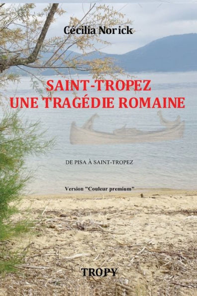 SAINT-TROPEZ UNE TRAG�DIE ROMAINE "Couleur Premium": De la Pise antique � Saint-Tropez
