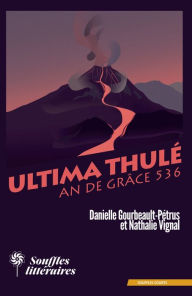 Title: Ultima Thulé, An de grâce 536, Author: Danielle Gourbeault-Pétrus