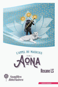 Title: L'Appel du Massous : Tome 1 - Aona, Author: Rexane LS