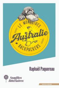 Title: Le Monde des Backpackers - Australie, Author: Raphaël Paquereau