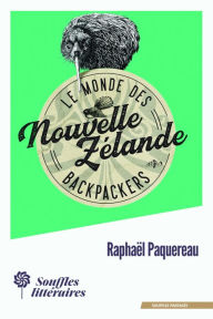 Title: Le Monde des Backpackers - Nouvelle-Zélande, Author: Raphaël Paquereau