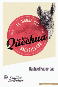 Title: Le monde des Backpackers - En terre Quechua, Author: Raphaël Paquereau
