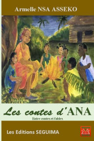 Title: Les contes d'Ana: Entre contes et fables, Author: Armelle Nsa Asseko
