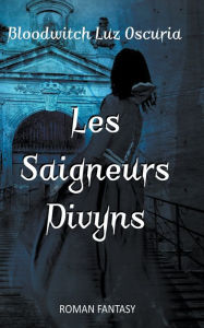 Title: Les Saigneurs Divyns, Author: Bloodwitch Luz Oscuria