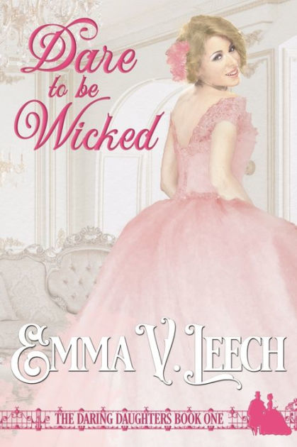 Dare to be Wicked by Emma V Leech, Paperback | Barnes & Noble®