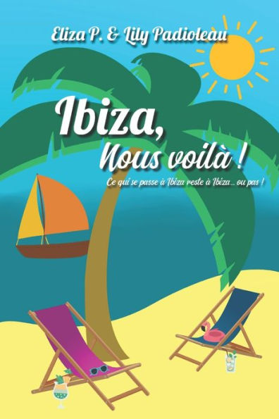 Ibiza, nous voilï¿½ !: Ce qui se passe ï¿½ Ibiza reste ï¿½ Ibiza, ou pas...