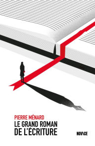 Title: Le Grand Roman de l'écriture, Author: Pierre Ménard