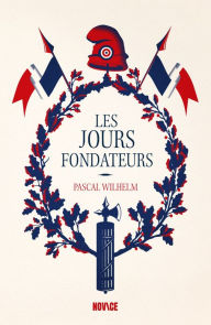 Title: Les Jours fondateurs, Author: Pascal Wilhelm