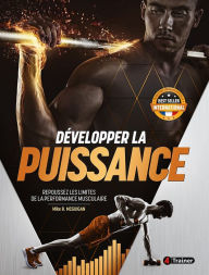 Title: Développer la puissance: Repoussez les limites de la performance musculaire, Author: Mike R. McGuigan