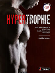 Title: Hypertrophie: Approche pratique et scientifique du développement musculaire, Author: Brad Schoenfeld