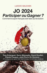 Title: JO 2024 : participer ou gagner ?: Comment le sport français doit faire sa révolution, Author: Ludovic Mauchien