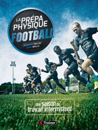 Title: La Prépa physique Football : une saison de travail intermittent, Author: Alexandre Dellal