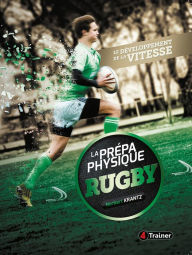 Title: La Prépa physique Rugby : le développement de la vitesse, Author: Norbert Krantz