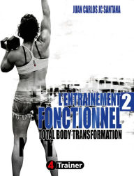Title: L'Entraînement Fonctionnel 2: Total Body Transformation, Author: Juan Carlos Santana