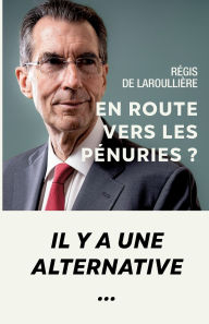 Title: En route vers les pï¿½nuries ?: Il y a une alternative..., Author: Rïgis de Laroulliïre