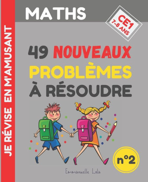 MATHS CE1: 49 NOUVEAUX PROBLÈMES À RÉSOUDRE (n°2): + Corrigés Exercices pour être un CHAMPION en Résolution de Problèmes de Mathématiques, Calcul Mental Je Révise en m'Amusant 7-8 Ans