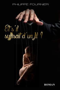 Title: Et s'Il Suffisait d'Un Fil ?, Author: Philippe Fournier