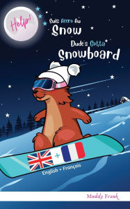 Title: Bilingue Français Anglais Roman Enfant (8 ans +). Help ! Suis Accro Au Snow / Dude's Gotta Snowboard, Author: Muddy Frank