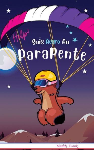 Help ! Suis Accro Au Parapente: Enfant 8 ï¿½ 12 ans. Livre humour avec thï¿½mes d'animaux et montagne.