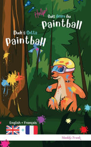 Title: Dude's Gotta Paintball / Help ! Suis Accro Au Paintball: Bilingual Edition. This book reads with English on one page, French on the other. For 8-12 years (even older)., Author: Muddy Frank