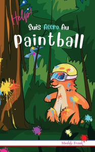 Title: Help ! Suis Accro Au Paintball: French Edition. Enfants 8 à 12 ans. Livre humour avec thèmes d'animaux et montagne., Author: Muddy Frank