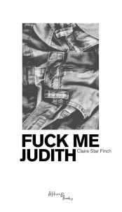Title: Fuck Me Judith, Author: Claire Finch