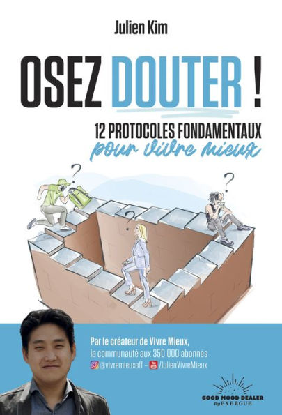 Osez douter! 12 protocoles fondamentaux pour vivre mieux