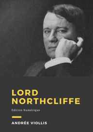 Title: Lord Northcliffe: Biographie, Author: Andrée Viollis