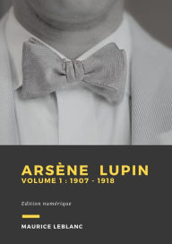 Title: Arsène Lupin - Volume 1: 1907 - 1918, Author: Maurice Leblanc