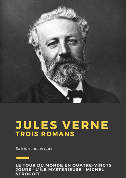 Jules Verne: Trois romans : Le Tour du monde en quatre-vingts jours, L'Île mystérieuse, Michel Strogoff