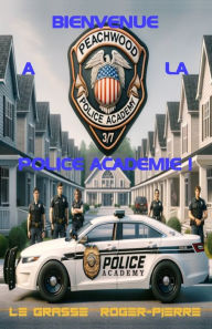 Title: Bienvenue ï¿½ la Police l'Acadï¿½mie !, Author: Roger-Pierre Le Grasse