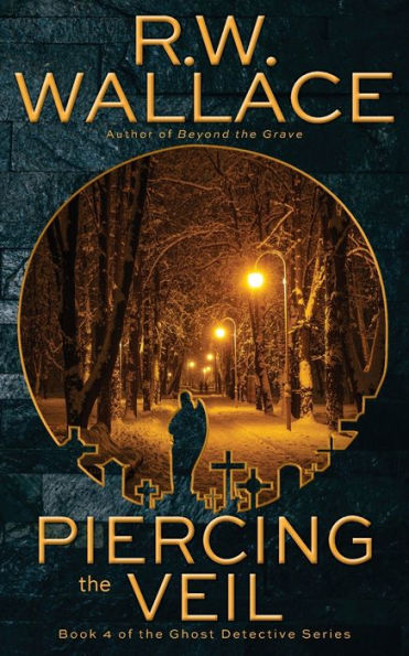 Piercing the Veil: Book 4 of Ghost Detective Series