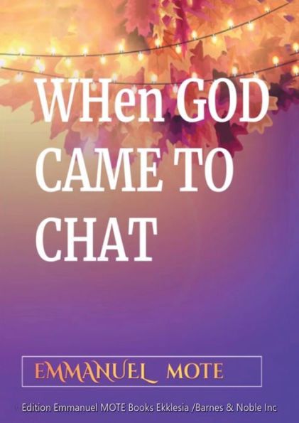 WHEN GOD CAME TO CHAT: A 220 Page Miracle