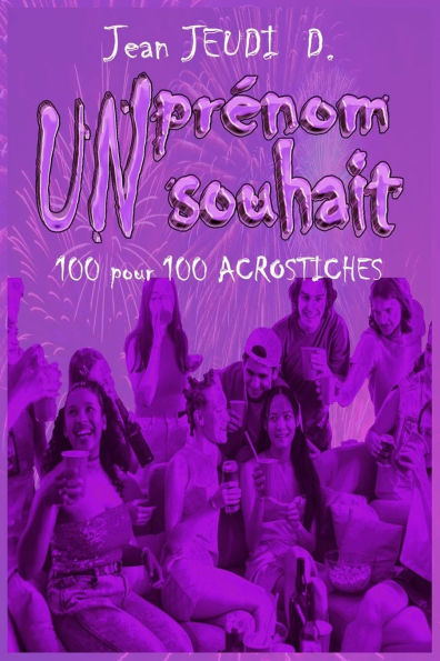 Un Prï¿½nom, Un Souhait: 100 pour 100 Acrostiche (+10)