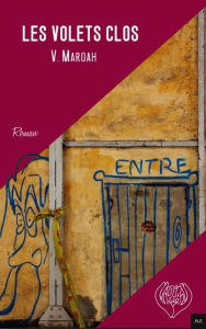 Title: Les volets clos, Author: V. Maroah