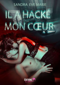 Title: Il a hacké mon coeur, Author: Sandra Eve Marie