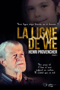 Title: La ligne de vie, une ligne à tracer ou déjà tracée - Tome 1: Un Papi et l'âme d'une enfant en action. L'inédit qui se dit, Author: Henri Provencher