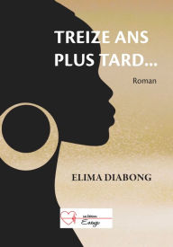 Title: Treize ans plus tard..., Author: Elima Diabong