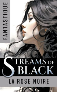 Title: Streams of Black, Author: La Rose Noire
