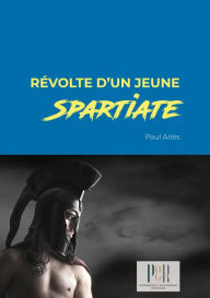 Title: Révolte d'un jeune Spartiate, Author: Paul Ariès